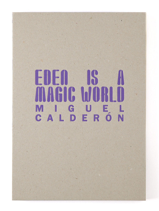 Miguel Calderon. EDEN IS A MAGIC WORLD. Out of Print